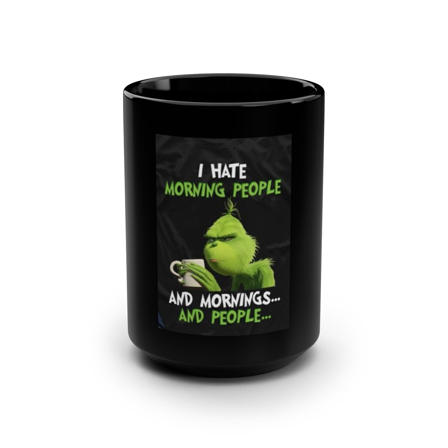 Funny Grinch Mug - 15oz Black Coffee Cup for Morning Haters